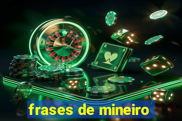 frases de mineiro